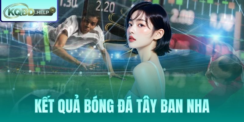 Kết Quả Bóng Đá Tây Ban Nha – Cập Nhật Kết Quả La Liga